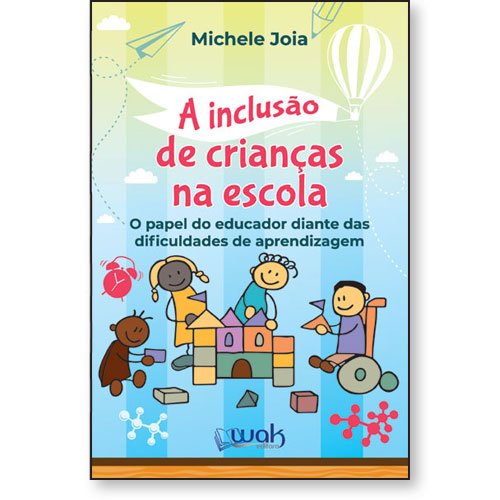 A Inclusao De Criancas Na Escola Wak Editora
