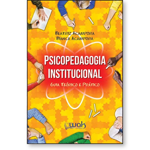 Psicopedagogia Institucional – Guia Teórico E Prático – Wak Editora