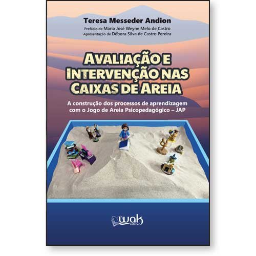 Avaliação e Intervenção nas Caixas de Areia - A construção dos processos de aprendizagem com o Jogo de Areia Psicopedagógico – JAP