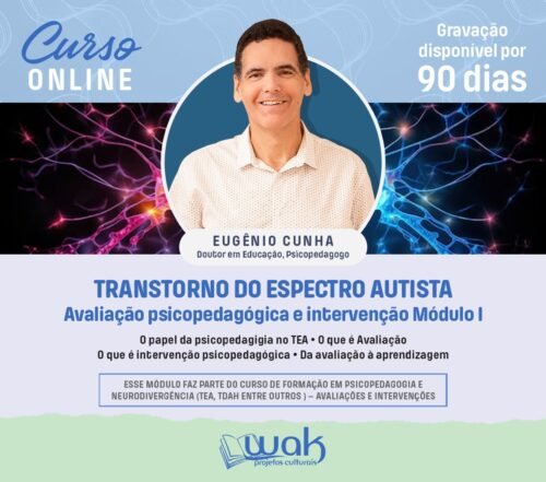 Curso On-line Gravado 264: Transtorno do Espectro Autista – Avaliação Psicopedagógica e Intervenção Módulo I - Eugênio Cunha