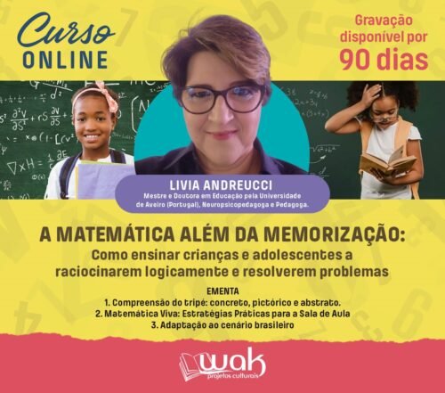 Curso On-line Gravado 259: A Matemática Além da Memorização: Como Ensinar Crianças e Adolescentes a Raciocinarem Logicamente e Resolverem Problemas - Livia Andreucci