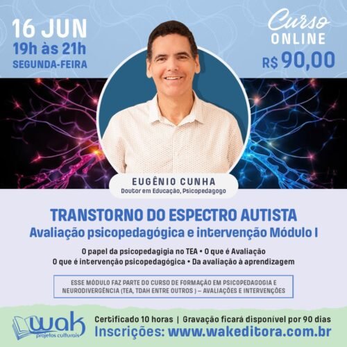 Curso On-line: Transtorno do Espectro Autista – Avaliação Psicopedagógica e Intervenção Módulo I - Eugênio Cunha