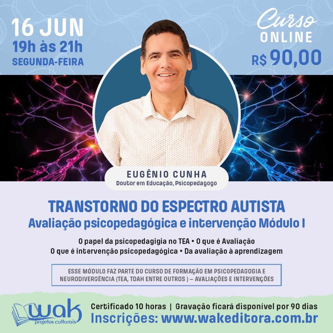 Curso On-line: Transtorno do Espectro Autista – Avaliação Psicopedagógica e Intervenção Módulo I - Eugênio Cunha