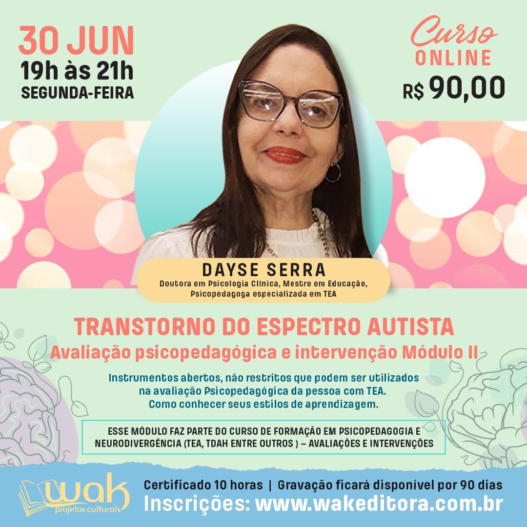 Curso On-line: Transtorno do Espectro Autista – Avaliação Psicopedagógica e Intervenção Módulo II - Dayse Serra