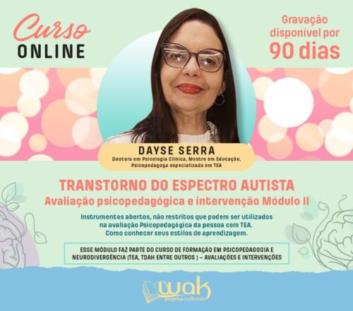 Curso On-line Gravado 265: Transtorno do Espectro Autista – Avaliação Psicopedagógica e Intervenção Módulo II - Dayse Serra