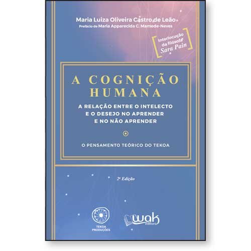 A Cognição Humana - A relação entre o intelecto e o desejo no aprender e no não aprender -  O pensamento teórico do Tekoa