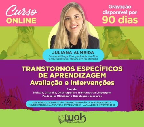 Curso On-line Gravado 269: Transtornos Específicos de Aprendizagem : Avaliação e Intervenções - Juliana Almeida