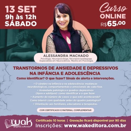 Curso On-line: Transtornos de Ansiedade e Depressivos na Infância e Adolescência - Como Identificar? O que Fazer? Sinais de Alerta e Intervenções - Alessandra Machado