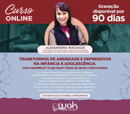 Curso On-line Gravado 276: Transtornos de Ansiedade e Depressivos na Infância e Adolescência - Como Identificar? O que Fazer? Sinais de Alerta e Intervenções - Alessandra Machado