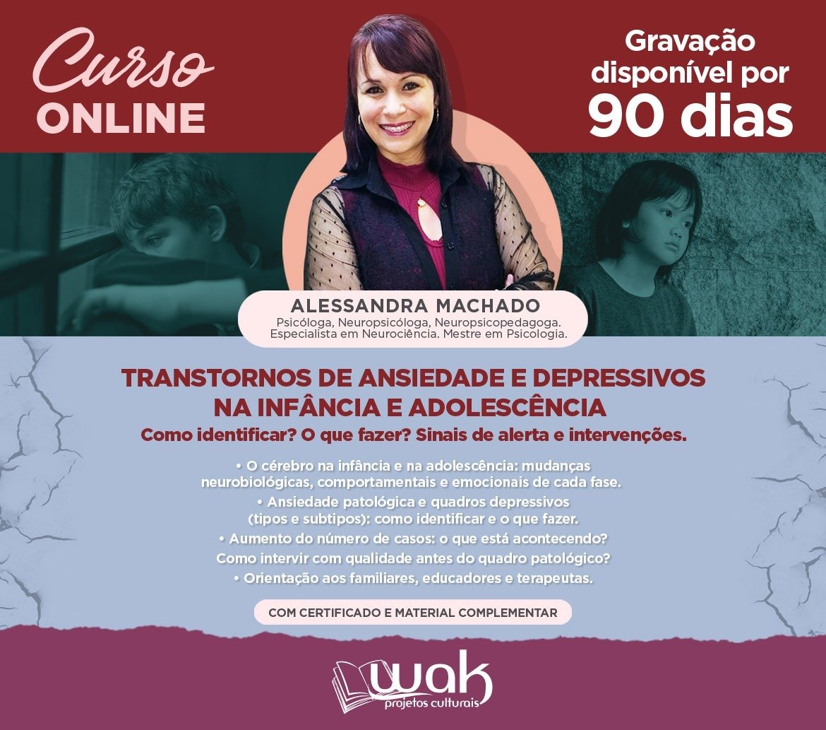 Curso On-line Gravado 276: Transtornos de Ansiedade e Depressivos na Infância e Adolescência - Como Identificar? O que Fazer? Sinais de Alerta e Intervenções - Alessandra Machado