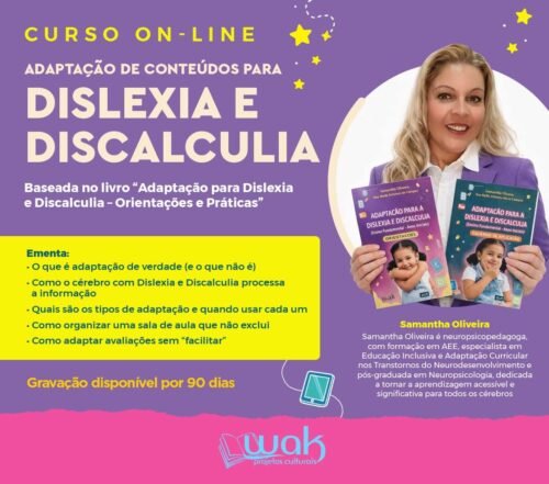 Curso On-line Gravado 290: Adaptação de Conteúdos para Dislexia e Discalculia - Samantha Oliveira