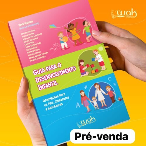 Guia Para o Desenvolvimento Infantil - Orientações para pais, cuidadores e educadores