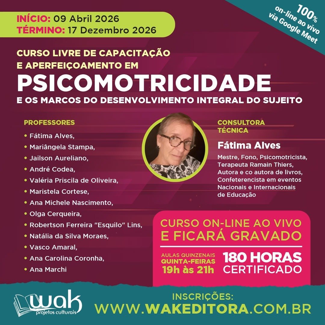 Curso Livre de Capacitação e Aperfeiçoamento em Psicomotricidade e os Marcos do Desenvolvimento Integral do Sujeito - Dra Fátima Alves