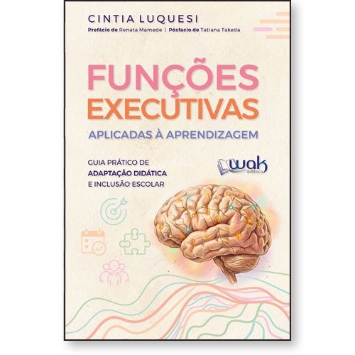 Funções Executivas Aplicadas à Aprendizagem - Guia prático de adaptação didática e inclusão escolar