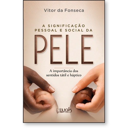 A Significação Pessoal e Social da Pele - A importância dos sentidos tátil e háptico